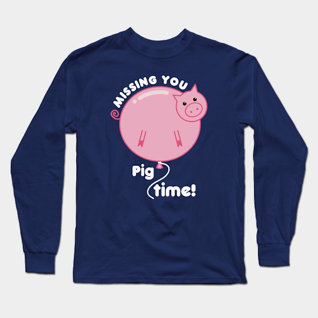 Missing You Pig Time Pun Long Sleeve T-Shirt by Punful